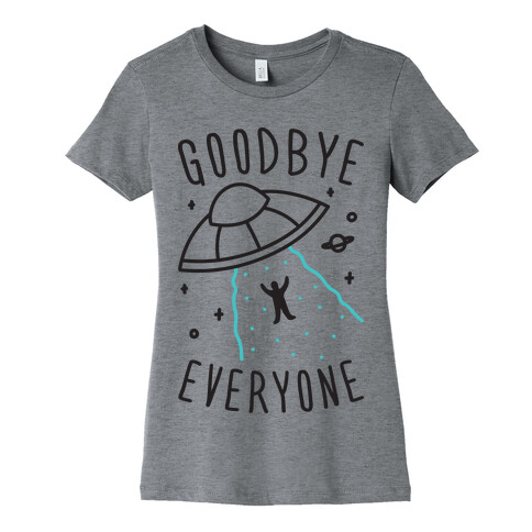 Goodbye Everyone Abduction Womens T-Shirt