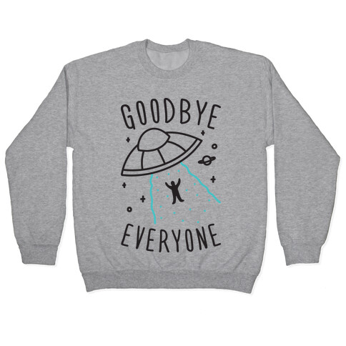 Goodbye Everyone Abduction Pullover