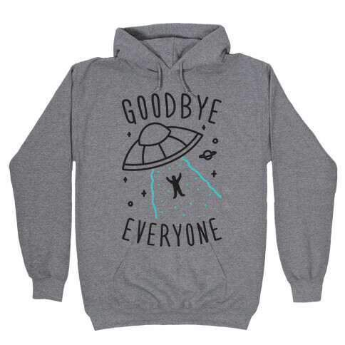 Goodbye Everyone Abduction Hooded Sweatshirt