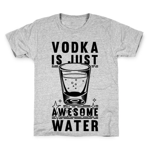 Vodka Is Just Awesome Water Kids T-Shirt