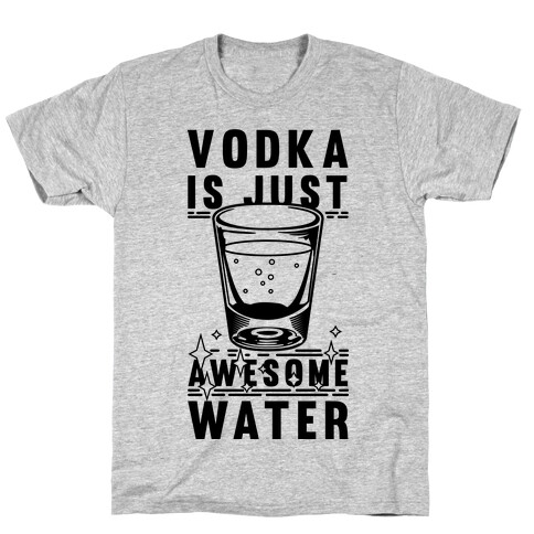 Vodka Is Just Awesome Water T-Shirt