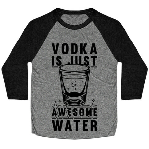 Vodka Is Just Awesome Water Baseball Tee