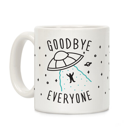 Goodbye Everyone Abduction Coffee Mug