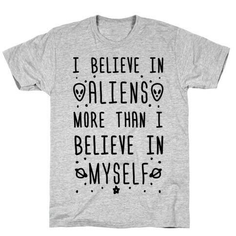 I Believe In Aliens More Than I Believe In Myself T-Shirt