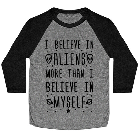 I Believe In Aliens More Than I Believe In Myself Baseball Tee