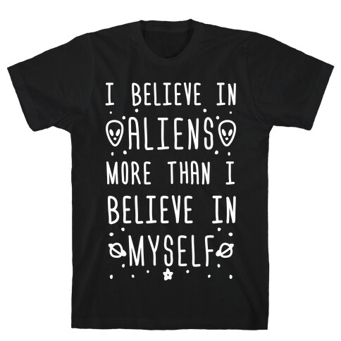 I Believe In Aliens More Than I Believe In Myself T-Shirt