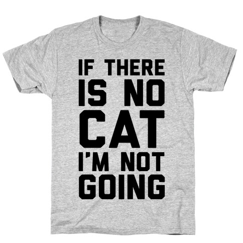 If There Is No Cat I'm Not Going T-Shirt