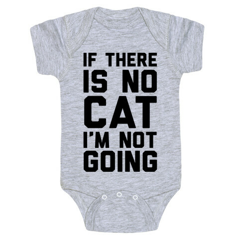 If There Is No Cat I'm Not Going Baby One-Piece