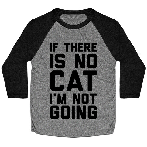 If There Is No Cat I'm Not Going Baseball Tee