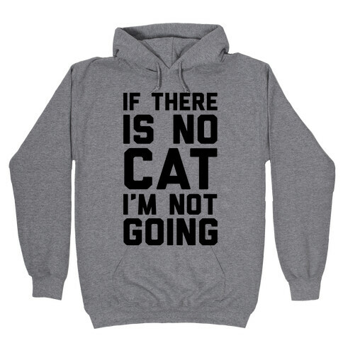 If There Is No Cat I'm Not Going Hooded Sweatshirt