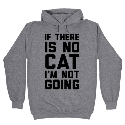 If There Is No Cat I'm Not Going Hooded Sweatshirt