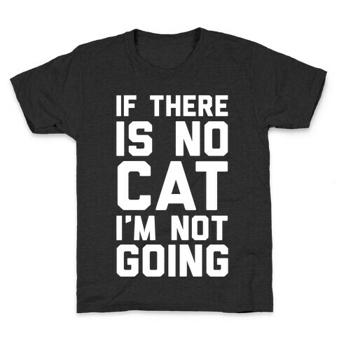 If There Is No Cat I'm Not Going Kids T-Shirt