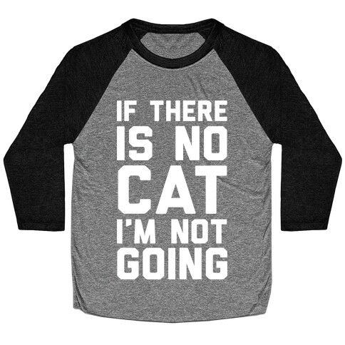 If There Is No Cat I'm Not Going Baseball Tee