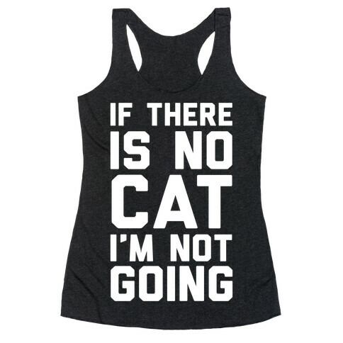 If There Is No Cat I'm Not Going Racerback Tank Top