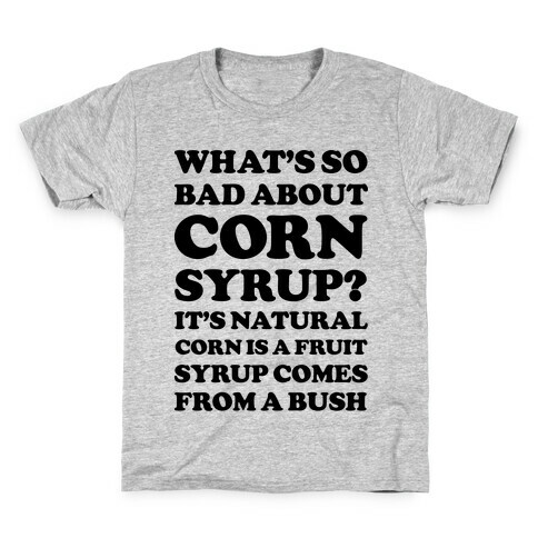 What's So Bad About Corn Syrup? Kids T-Shirt