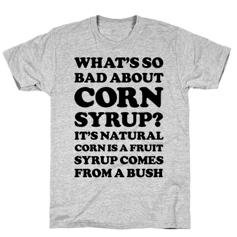 What's So Bad About Corn Syrup? T-Shirt