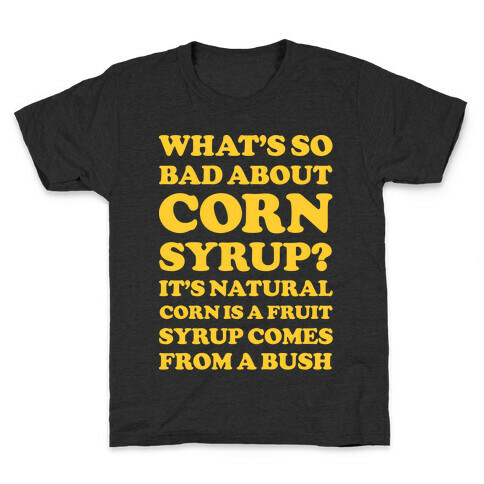 What's So Bad About Corn Syrup? Kids T-Shirt