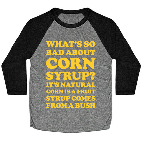 What's So Bad About Corn Syrup? Baseball Tee