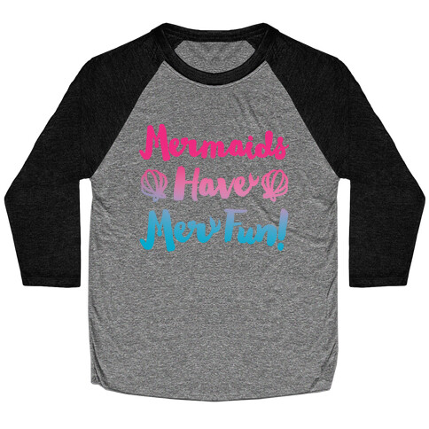 Mermaids Have Mer Fun Baseball Tee