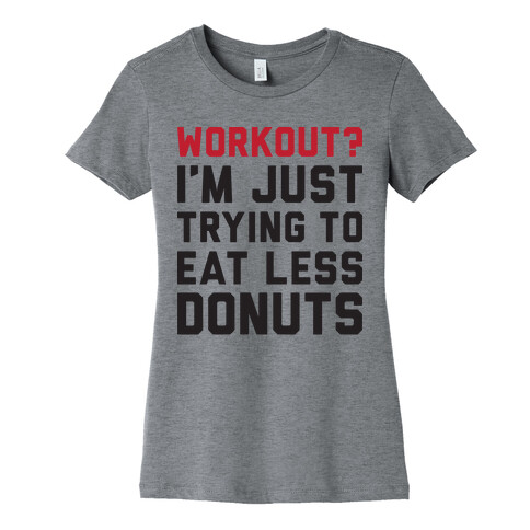 Workout? I'm Just Trying To Eat Less Donuts Womens T-Shirt