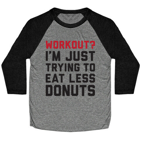 Workout? I'm Just Trying To Eat Less Donuts Baseball Tee