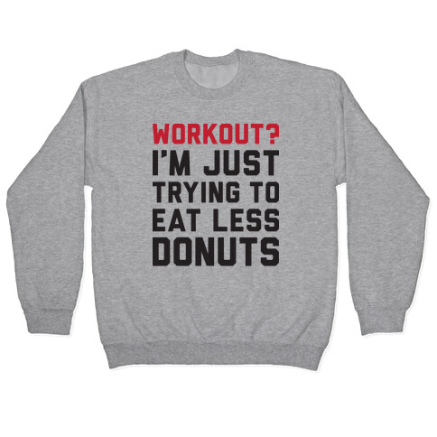 Workout? I'm Just Trying To Eat Less Donuts Pullover