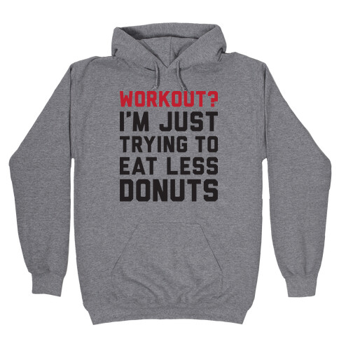 Workout? I'm Just Trying To Eat Less Donuts Hooded Sweatshirt