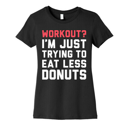 Workout? I'm Just Trying To Eat Less Donuts (White) Womens T-Shirt