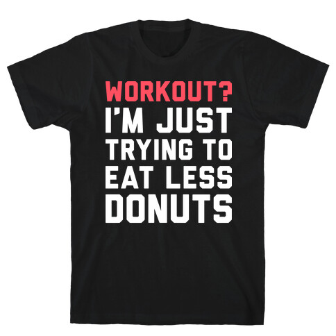 Workout? I'm Just Trying To Eat Less Donuts (White) T-Shirt