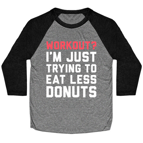 Workout? I'm Just Trying To Eat Less Donuts (White) Baseball Tee