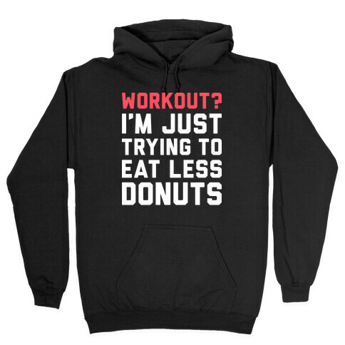 Workout? I'm Just Trying To Eat Less Donuts (White) Hooded Sweatshirt