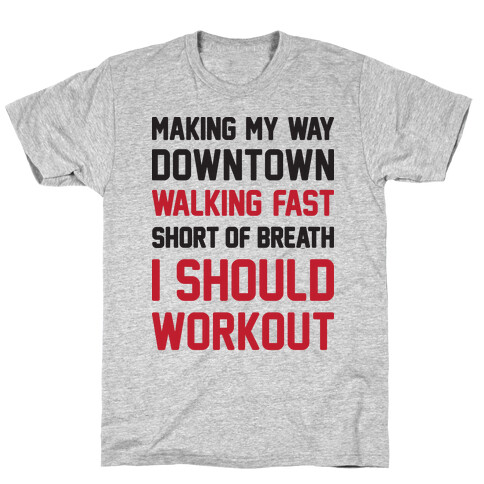 Making My Way Downtown I Should Workout T-Shirt