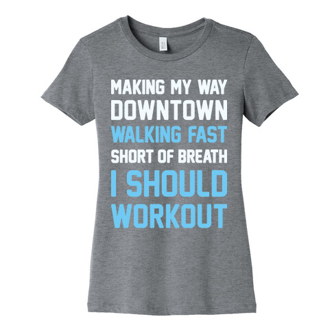 Making My Way Downtown I Should Workout Womens T-Shirt