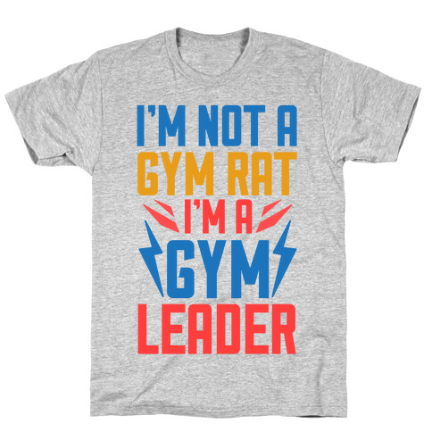 I'm Not A Gym Rat I'm A Gym Leader T-Shirt