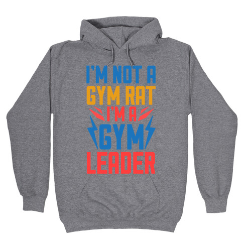 I'm Not A Gym Rat I'm A Gym Leader Hooded Sweatshirt