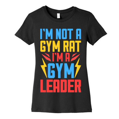 I'm Not A Gym Rat I'm A Gym Leader Womens T-Shirt