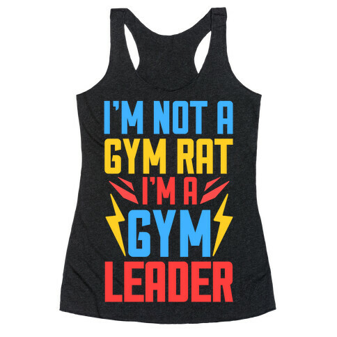 I'm Not A Gym Rat I'm A Gym Leader Racerback Tank Top