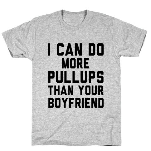 I Can Do More Pullups than Your Boyfriend T-Shirt