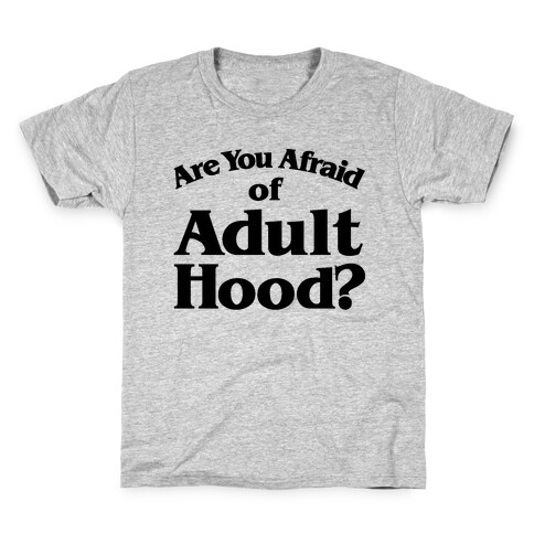 Are You Afraid of Adulthood Parody Kids T-Shirt