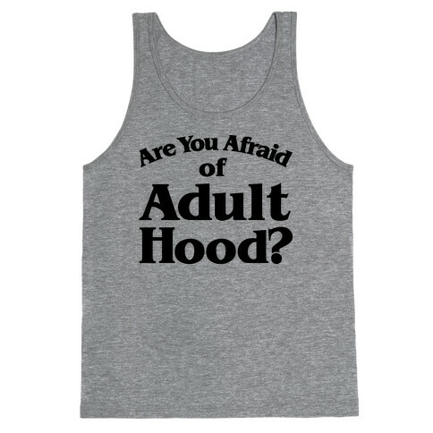 Are You Afraid of Adulthood Parody Tank Top