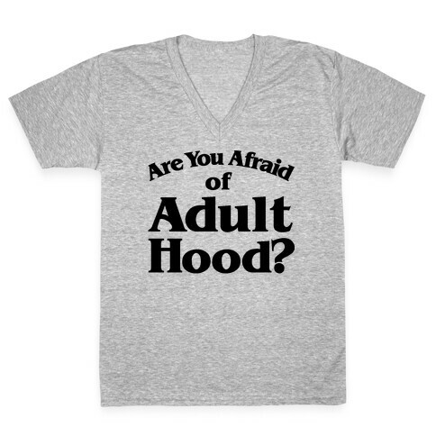 Are You Afraid of Adulthood Parody V-Neck Tee Shirt