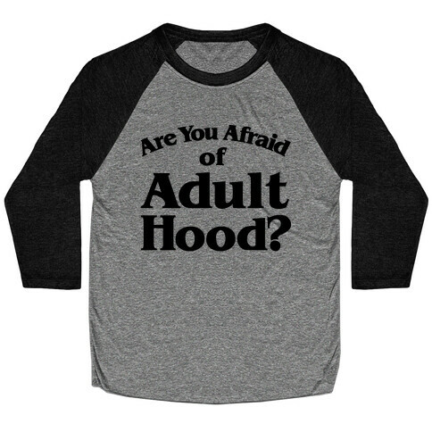 Are You Afraid of Adulthood Parody Baseball Tee
