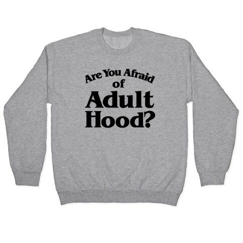 Are You Afraid of Adulthood Parody Pullover