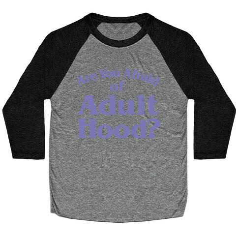 Are You Afraid of Adulthood Parody White Print Baseball Tee