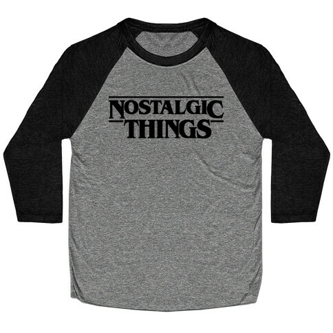 Nostalgic Things Parody Baseball Tee