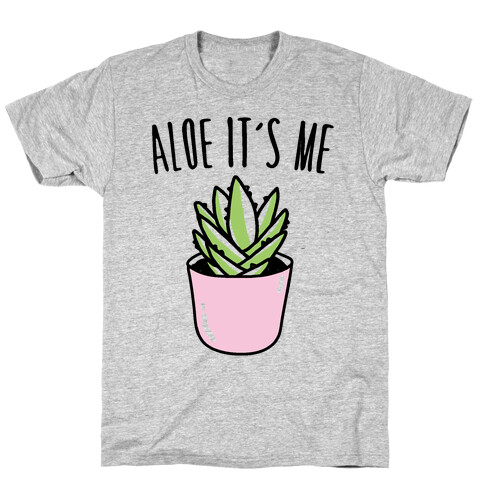 Aloe It's Me  T-Shirt