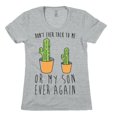 Don't Ever Talk To Me Or My Son Ever Again Womens T-Shirt