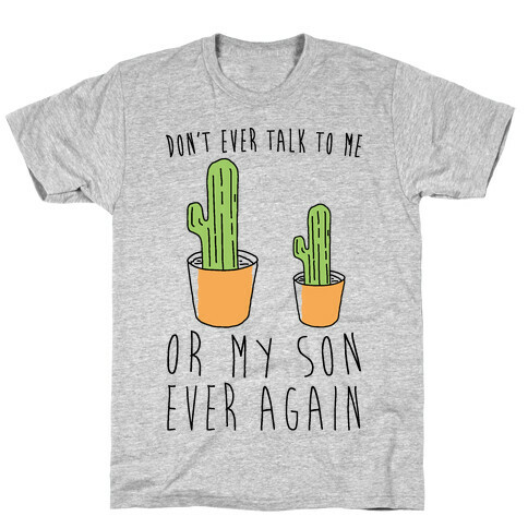 Don't Ever Talk To Me Or My Son Ever Again T-Shirt