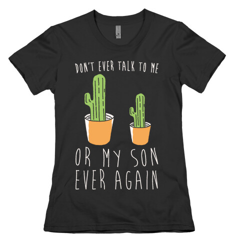 Don't Ever Talk To Me Or My Son Ever Again White Print Womens T-Shirt