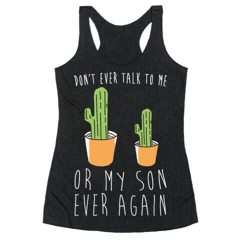 Don't Ever Talk To Me Or My Son Ever Again White Print Racerback Tank Top